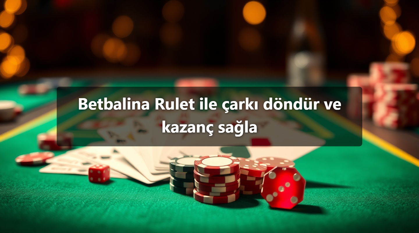Betbalina Rulet ile çarkı döndür ve kazanç sağla